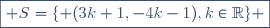 \boxed{ S=\lbrace (3k+1,-4k-1),k\in\mathbb{R}\rbrace }