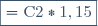 \boxed{=\text{C}2*1,15}