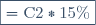 \boxed{=\text{C}2*15\%}