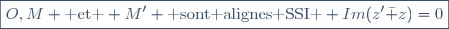 \boxed{O,M \text{ et } M' \text{ sont alignes SSI } Im(z'\bar z)=0}