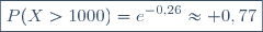 \boxed{P(X>1000)=e^{-0,26}\approx 0,77}