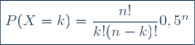 \boxed{P(X=k)=\dfrac{n!}{k!(n-k)!}0,5^n}