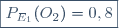 \boxed{P_{E_1}(O_2)=0,8}