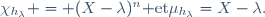 \chi_{h_\lambda} = (X-\lambda)^n\ {\rm et}\ \mu_{h_\lambda}=X-\lambda.