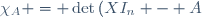 \chi_A = \det\left(XI_n - A\right)