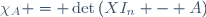 \chi_A = \det\left(XI_n - A\right)