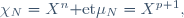 \chi_N=X^n\ {\rm et}\ \mu_N=X^{p+1},