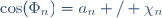 \;\cos(\Phi_n)=a_n / \chi_n