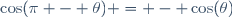 \cos(\pi - \theta) = - \cos(\theta)\,\!