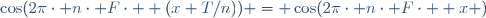 \cos(2\pi\cdot n\cdot F\cdot  (x+T/n)) = \cos(2\pi\cdot n\cdot F\cdot  x )