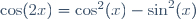 \cos(2x)=\cos^2(x)-\sin^2(x)\,