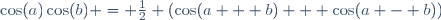 \cos(a)\cos(b) = \frac{1}{2} (\cos(a + b) + \cos(a - b))