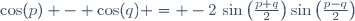 \cos(p) - \cos(q) = -2\,\sin\left(\frac{p+q}{2}\right)\sin\left(\frac{p-q}{2}\right)