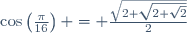 \cos\left(\frac{\pi}{16}\right) = \frac{\sqrt{2+\sqrt{2+\sqrt{2}}}}{2}