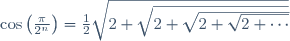 \cos\left(\frac{\pi}{2^n}\right)=\frac{1}{2}\sqrt{2+\sqrt{2+\sqrt{2+\sqrt{2+\cdots}}}}