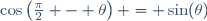 \cos\left(\frac{\pi}{2} - \theta\right) = \sin(\theta)\,\!