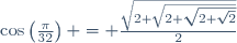 \cos\left(\frac{\pi}{32}\right) = \frac{\sqrt{2+\sqrt{2+\sqrt{2+\sqrt{2}}}}}{2}