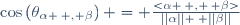 \cos\left(\theta_{\alpha \, , \beta}\right) = \frac{<\alpha \, , \, \beta>}{||\alpha|| \: ||\beta||}