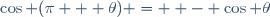 \cos (\pi + \theta) =  - \cos \theta