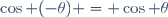 \cos (-\theta) = \cos \theta