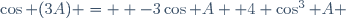 \cos (3A) =  -3\cos A +4 \cos^{3} A \,