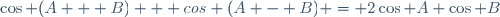 \cos (A + B) + cos (A - B) = 2\cos A \cos B\,