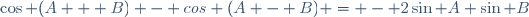\cos (A + B) - cos (A - B) = - 2\sin A \sin B\,