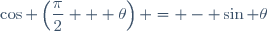 \cos \left(\dfrac{\pi}{2} + \theta\right) = - \sin \theta