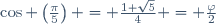 \cos \left(\frac{\pi}{5}\right) = \frac{1+\sqrt{5}}{4} = \frac{\varphi}{2}