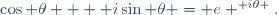 \cos \theta + \mathrm i\sin \theta = e ^{\mathrm i\theta }.