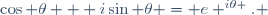 \cos \theta + i\sin \theta = e ^{i\theta }. \,