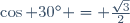 \cos {30^\circ} = \frac{\sqrt{3}}{2}