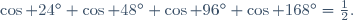 \cos 24^\circ+\cos 48^\circ+\cos 96^\circ+\cos 168^\circ=\tfrac12.