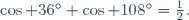 \cos 36^\circ+\cos 108^\circ=\tfrac12.
