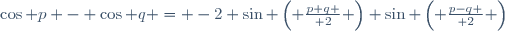 \cos p - \cos q = -2 \sin \left( {{p+q} \over 2} \right) \sin \left( {{p-q} \over 2} \right)