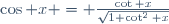\cos x = \frac{\cot x}{\sqrt{1+\cot^2 x}}