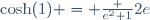 \cosh(1) = \frac {e^2+1}{2e}