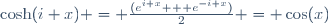 \cosh(i x) = \frac{(e^{i x} + e^{-i x})}{2} = \cos(x)