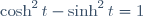 \cosh^2t-\sinh^2t=1