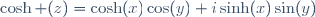 \cosh (z)=\cosh(x)\cos(y)+i\sinh(x)\sin(y)