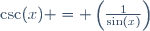 \csc(x) = \left(\frac{1}{\sin(x)}\right)