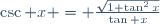 \csc x = \frac{\sqrt{1+\tan^2x}}{\tan x}