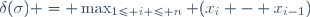 \delta(\sigma) = \max_{1\leq i \leq n} (x_{i} - x_{i-1})