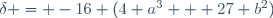\delta = -16 (4 a^3 + 27 b^2)