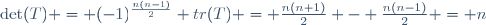 \det(T) = (-1)^{\frac{n(n-1)}{2}} \ \ tr(T) = \frac{n(n+1)}{2} - \frac{n(n-1)}{2} = n