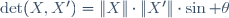 \det(X,X')=\|X\|\cdot\|X'\|\cdot\sin \theta