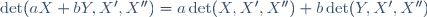 \det(aX+bY,X',X'')=a\det(X,X',X'')+b\det(Y,X',X'')