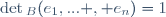 \det{}_B(e_1,... , e_n)=1
