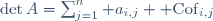 \det{A}=\sum_{j=1}^{n} a_{i,j} {\rm Cof}_{i,j}