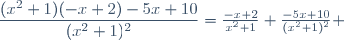 \dfrac{(x^2+1)(-x+2)-5x+10}{(x^2+1)^2}=\frac{-x+2}{x^2+1}+\frac{-5x+10}{(x^2+1)^2} 
